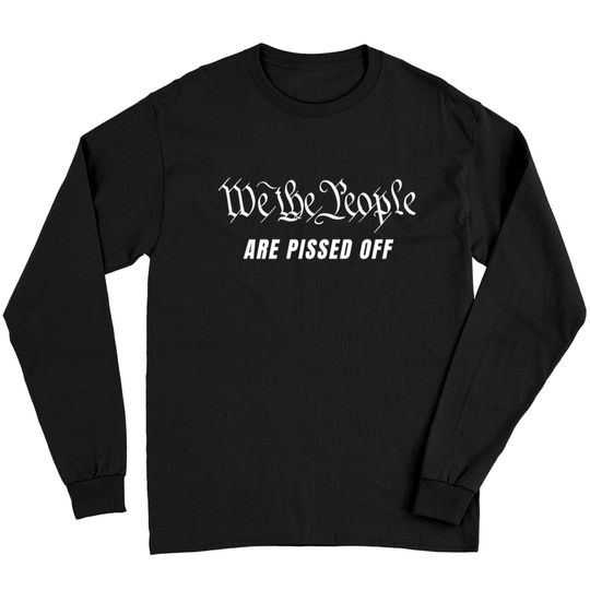 Discover We The People Are Pissed Off Fight For Democracy Long Sleeves
