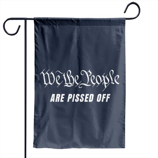 Discover We The People Are Pissed Off Fight For Democracy Garden Flags