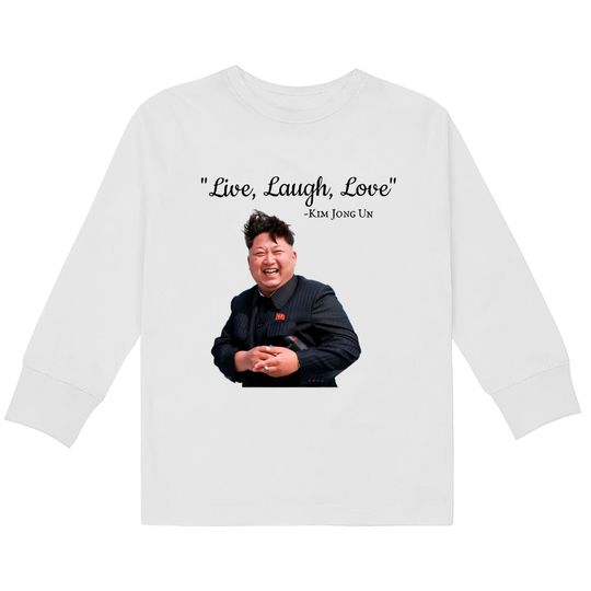 Discover Kim Jong Un Live Laugh Love  Kids Long Sleeve T-Shirts