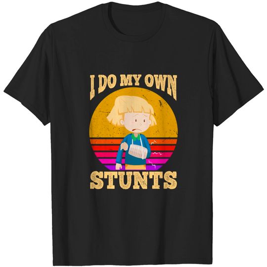 Discover Kids I Do My Own Stunts Broken Arm Injury Get Well Soon Gift T-Shirt