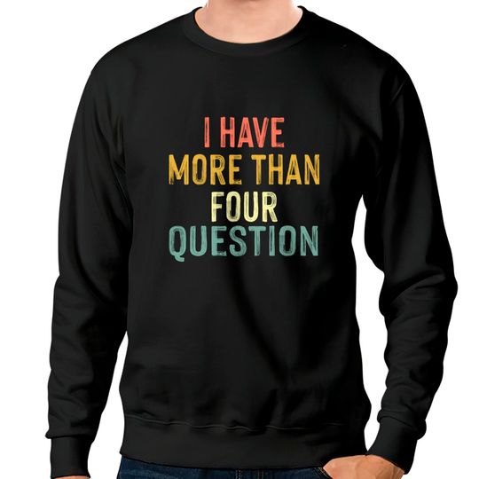 Discover Funny Jewish Passover Seder I Have More Than Four Questions Sweatshirt Sweatshirts