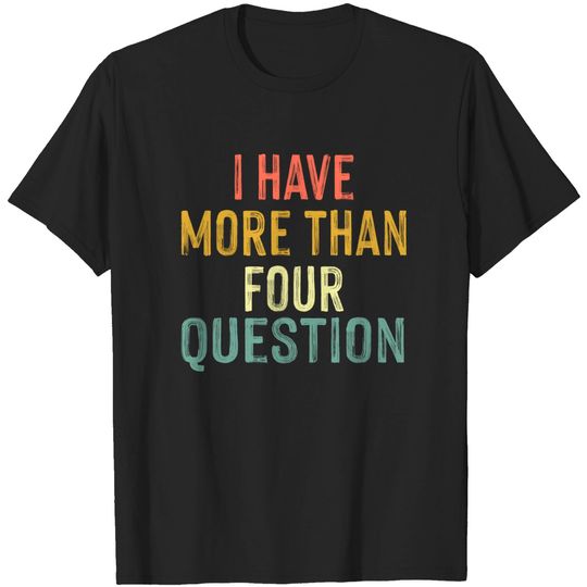 Discover Funny Jewish Passover Seder I Have More Than Four Questions T-Shirt T-Shirts