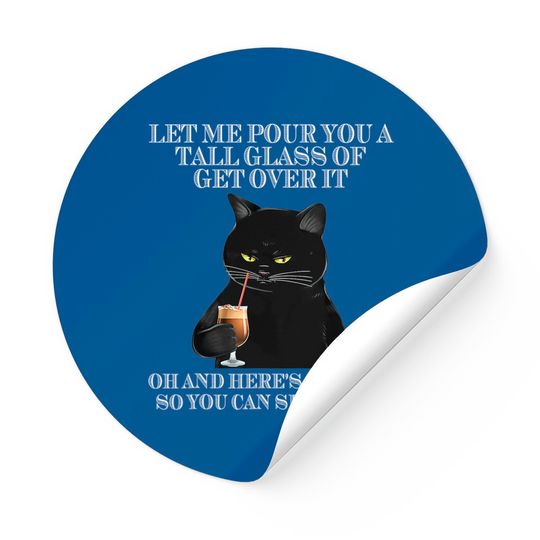 Discover Black Cat Let Me Pour You A Tall Glass Of Get Over It Sticker