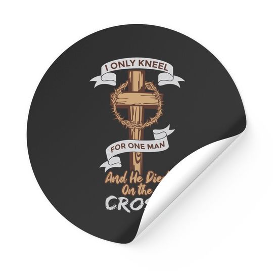 Discover I Only Kneel For One Man And He Died On The Cross Sticker