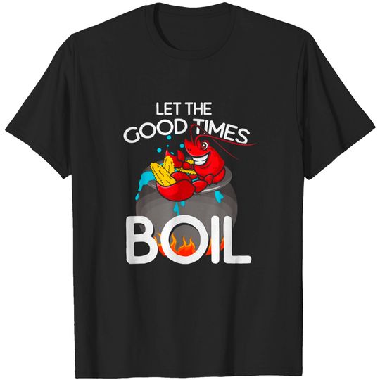 Discover Crawfish Let The Good Times Boil Crawdaddy Crayfish T-Shirt