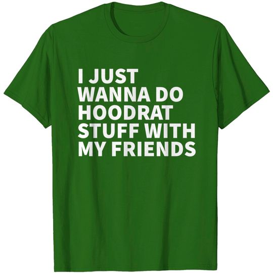 Discover Hoodrat Things With Friends T-shirt I Just Wanna Do Hood Rat Stuff With My Friends