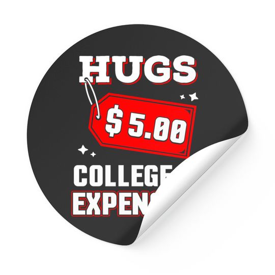 Discover Funny Hugs 5 Dollars College Is Expensive Sticker