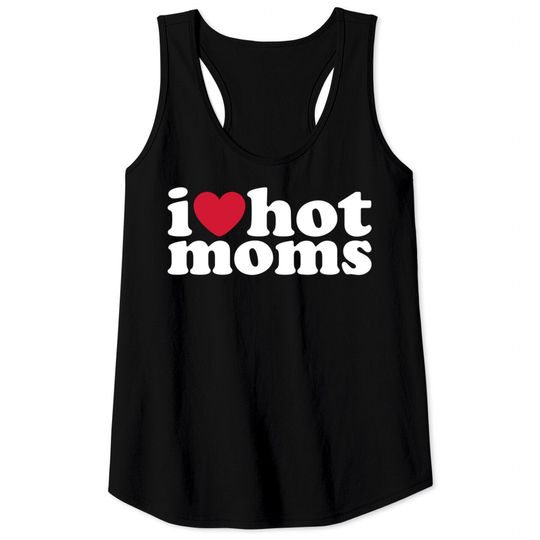 Discover i love hot moms - I Love Hot Moms - Tank Tops