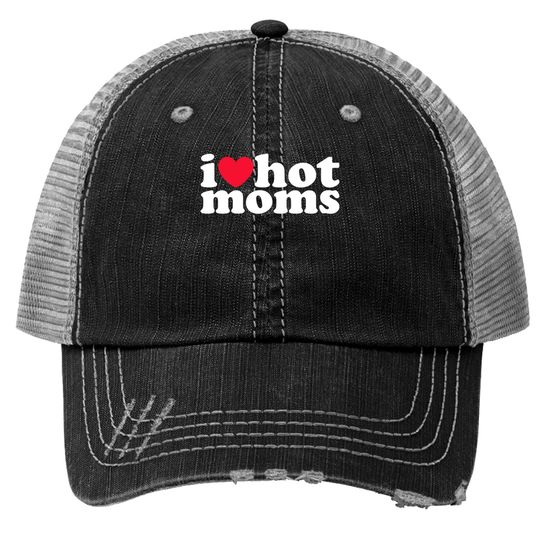 Discover I love hot moms - I Love Hot Moms - Trucker Hats