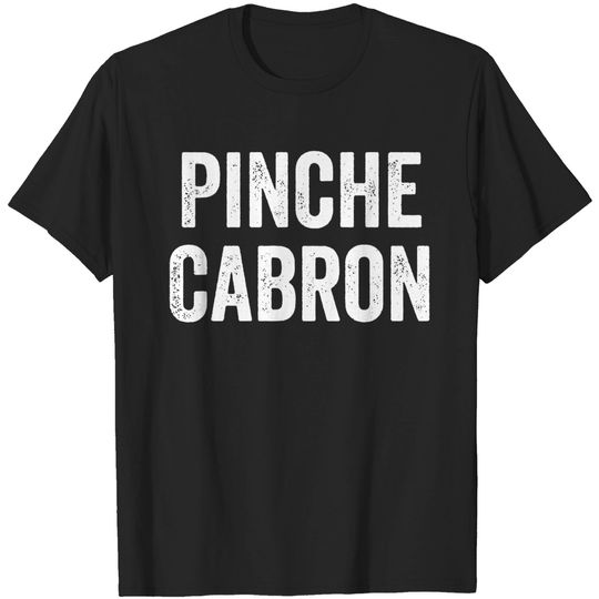 Discover Pinche Cabron, Funny Spanish, Funny Mexican - Cabrona - T-Shirt