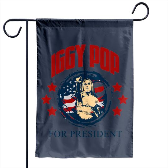 Discover Iggy Pop for president - Iggy Pop - Garden Flags