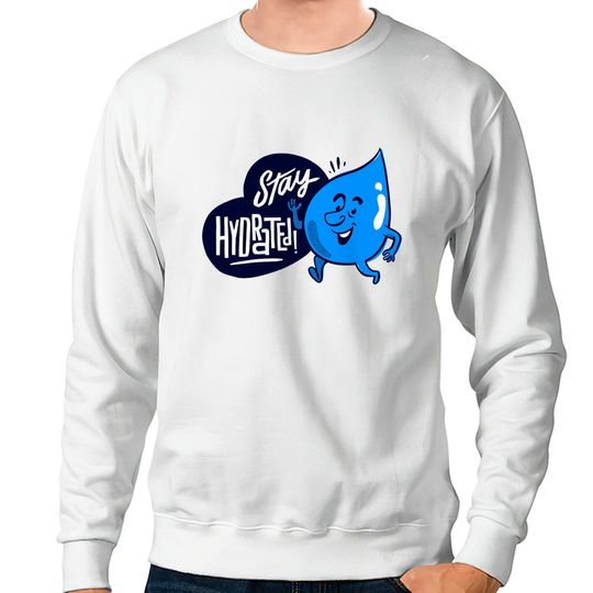 Discover Stay Hydrated! - Water - Sweatshirts