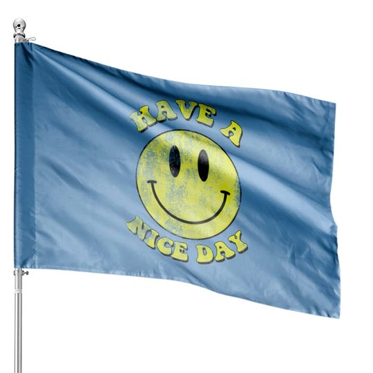 Discover Have a Nice Day, distressed - Have A Nice Day - House Flags