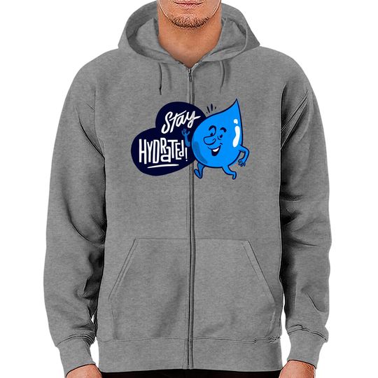 Discover Stay Hydrated! - Water - Zip Hoodies
