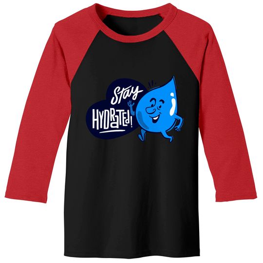 Discover Stay Hydrated! - Water - Baseball Tees