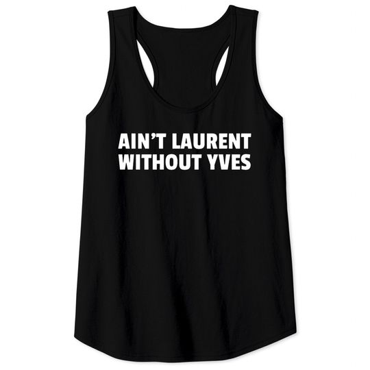 Discover Aint Laurent Without Yves Tank Tops