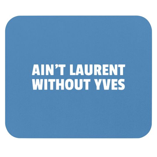 Discover Aint Laurent Without Yves Mouse Pads