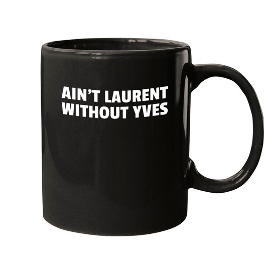 Discover Aint Laurent Without Yves Mugs