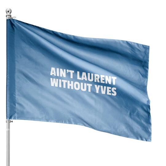 Discover Aint Laurent Without Yves House Flags
