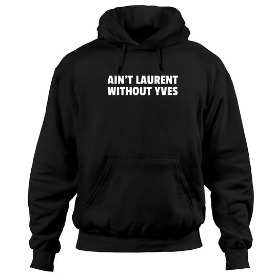 Discover Aint Laurent Without Yves Hoodies