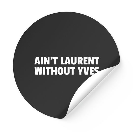 Discover Aint Laurent Without Yves Stickers