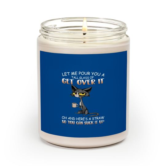 Discover Cat Lover Let Me Pour You A Tall Glass Of Get Over It Scented Candles