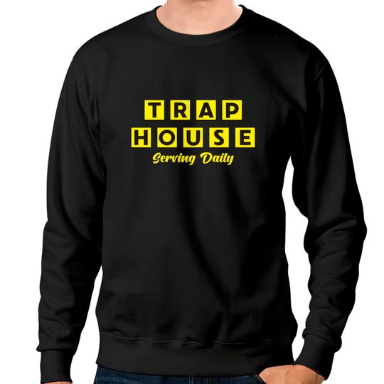 Discover Trap House Serving Daily Sweatshirts