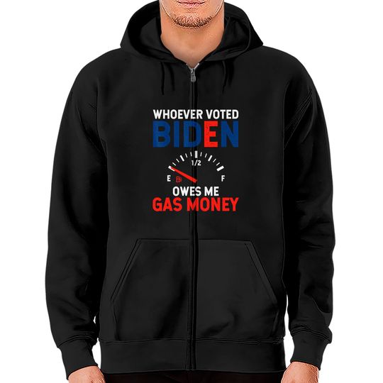 Discover Whoever Voted Biden Owes Me Gas Money Zip Hoodies