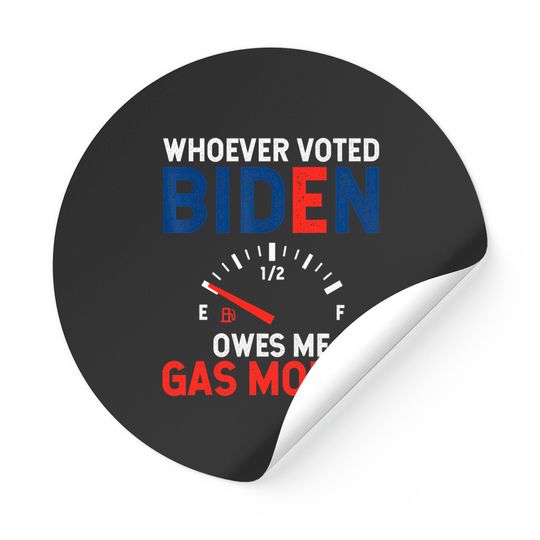 Discover Whoever Voted Biden Owes Me Gas Money Stickers
