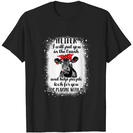 Discover Heifer I Will Put You In The Trunk And Help People T-Shirt