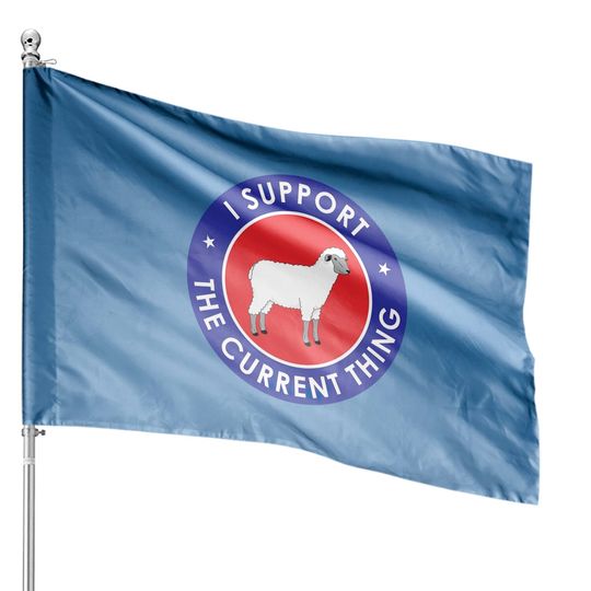 Discover I Support The Current Thing NPC Sheep Normie Essential House Flags