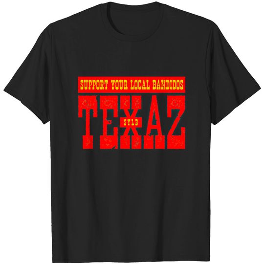 Discover SUPPORT YOUR LOCAL BANDIDOS - SYLB - Support Your Local Bandidos - T-Shirt