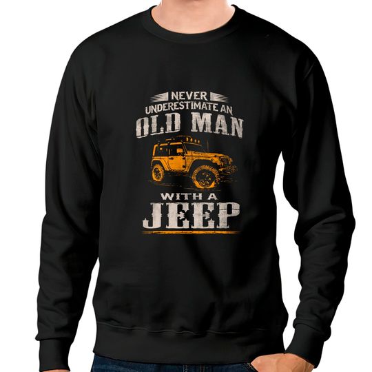Discover Old Man's Jeep Sweatshirt - Jeep For Men - Sweatshirts