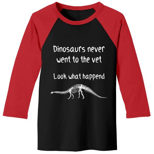 Discover Dinosaurs never went to the vet - Future Veterinarian Gift - Baseball Tees