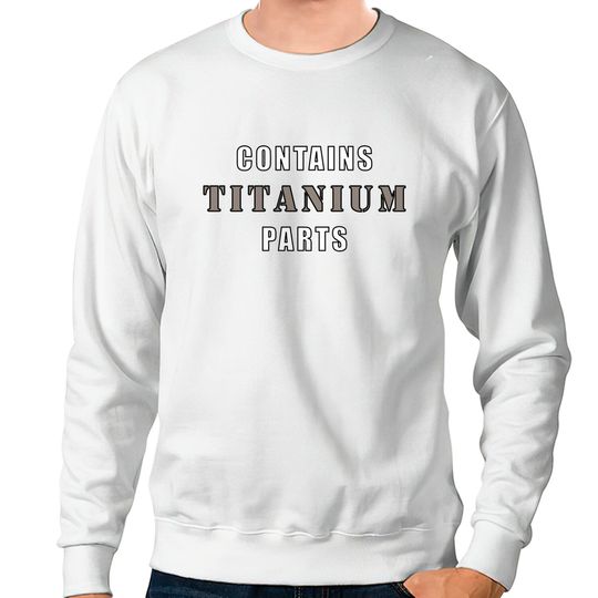 Discover Contains Titanium Parts - Surgery - Sweatshirts