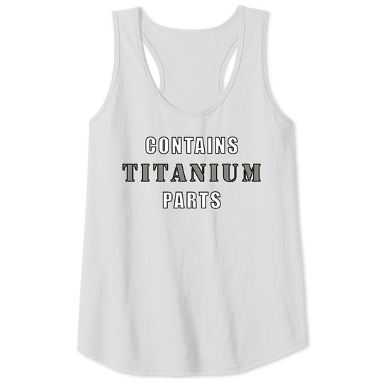 Discover Contains Titanium Parts - Surgery - Tank Tops