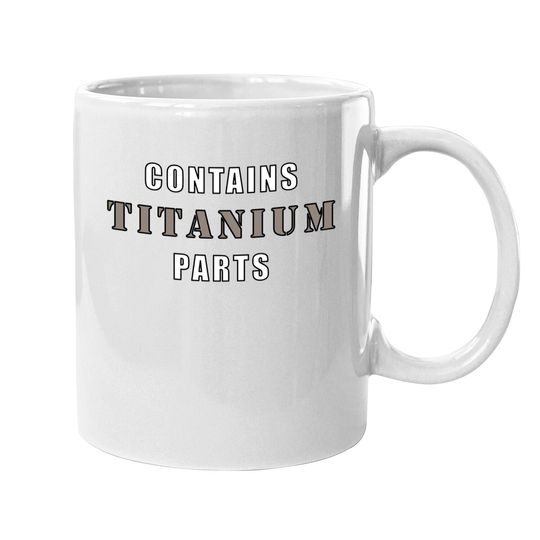 Discover Contains Titanium Parts - Surgery - Mugs