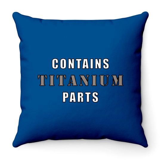 Discover Contains Titanium Parts - Surgery - Throw Pillows
