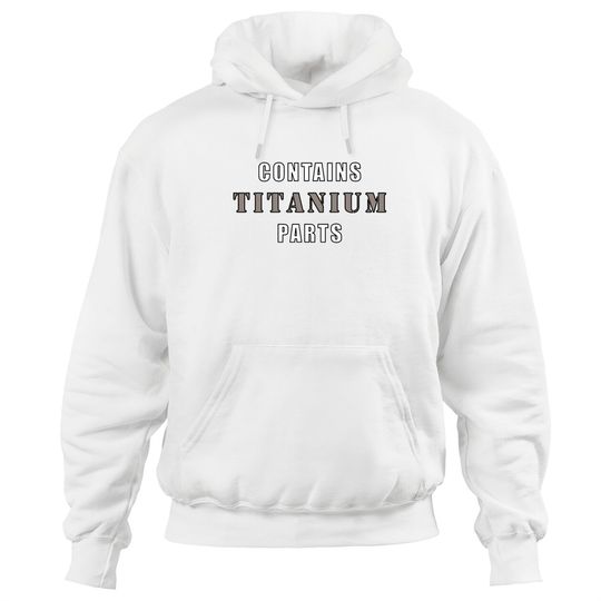 Discover Contains Titanium Parts - Surgery - Hoodies