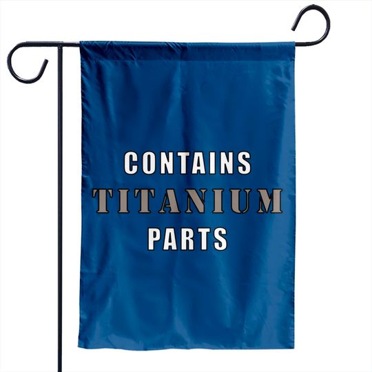 Discover Contains Titanium Parts - Surgery - Garden Flags