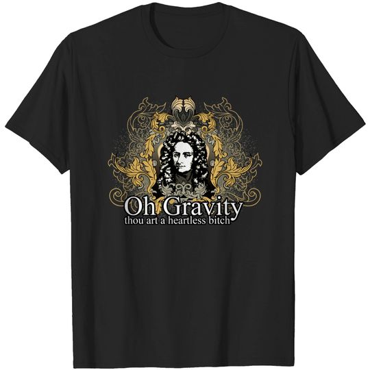 Discover Oh Gravity, thou art a Heartless Bitch - Big Bang Theory - T-Shirt