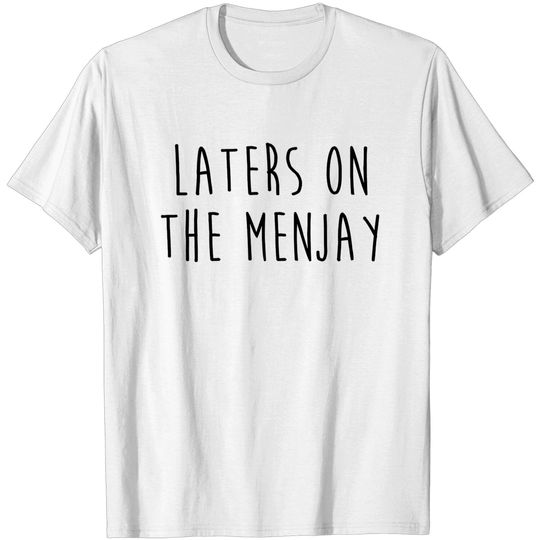 Discover I Love you man - Laters on the menjay - I Love You Man - T-Shirt