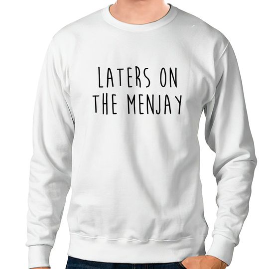 Discover I Love you man - Laters on the menjay - I Love You Man - Sweatshirts