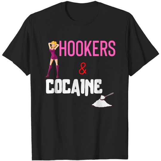 Discover HOOKERS and COCAINE T-Shirts