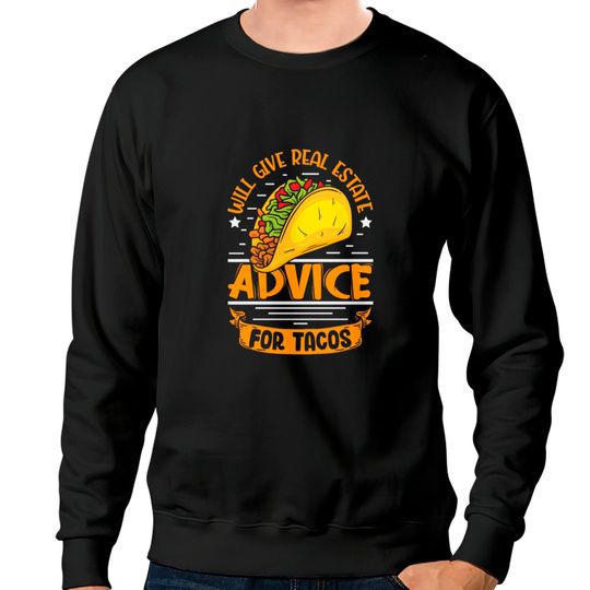 Discover Will give real estate advice fot Tacos realtor Sweatshirts
