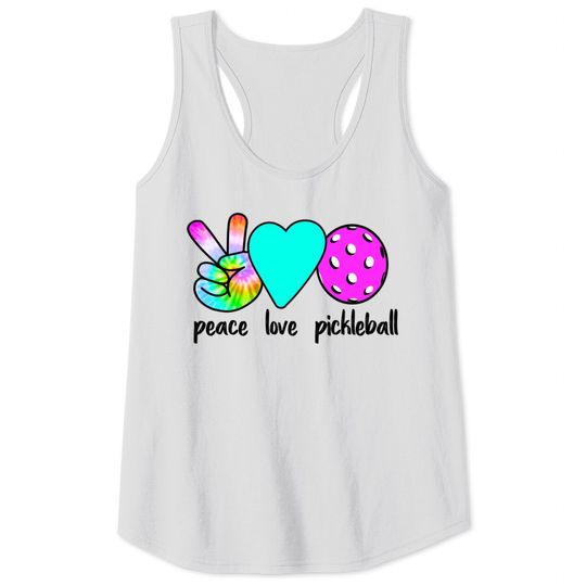Discover Peace Tank Top Womans Girls Pickleballer Gift Peace Love Pickleball Tie Dye