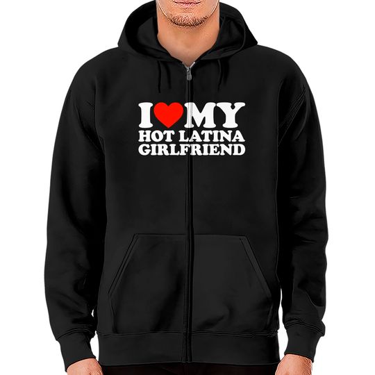 Discover I Love My Hot Girlfriend I Love My Hot Latina Girlfriend Zip Hoodies