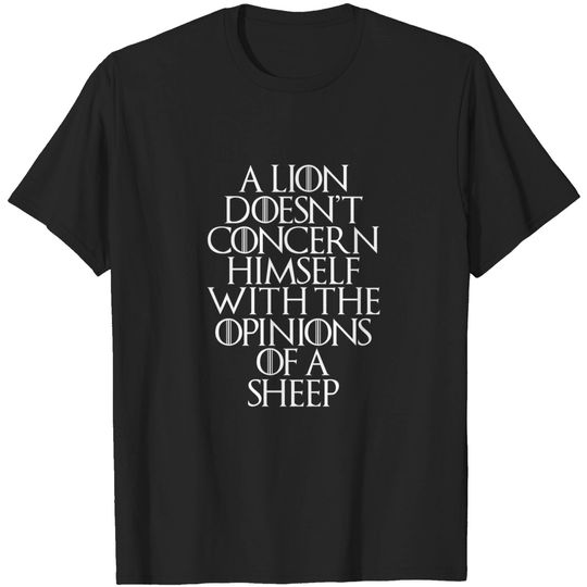 Discover A Lion Doesn't Concern Himself With The Opinions Of A Sheep T-Shirt