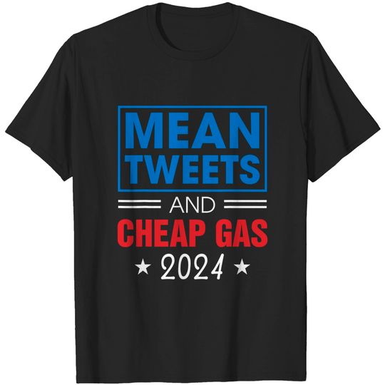 Discover Mean tweets and gas 2024 T-Shirt