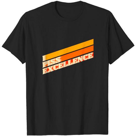 Discover I Piss Excellence // Ricky Bobby Iconic Quote - Talladega Nights - T-Shirt